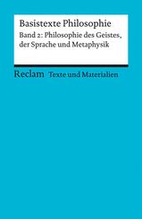 Basistexte Philosophie. Band 2: Philosophie des Geistes, der Sprache und Metaphysik. F&uuml;r die Sekundarstufe II. Texte und Materialien f&uuml;r den Unterricht