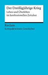Der Drei&szlig;igj&auml;hrige Krieg. Leben und &Uuml;berleben im konfessionellen Zeitalter (Kompaktwissen Geschichte)
