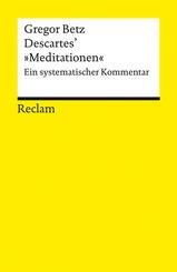 Descartes' &raquo;Meditationen &uuml;ber die Grundlagen der Philosophie&laquo;. Ein systematischer Kommentar