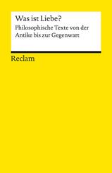 Was ist Liebe?. Philosophische Texte von der Antike bis zur Gegenwart