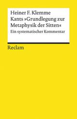 Kants &raquo;Grundlegung zur Metaphysik der Sitten&laquo;. Ein systematischer Kommentar