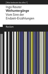 Weltunterg&auml;nge. Vom Sinn der Endzeit-Erz&auml;hlungen. [Was bedeutet das alles?]
