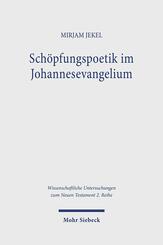 Sch&ouml;pfungspoetik im Johannesevangelium