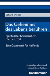 Das Geheimnis des Lebens ber&uuml;hren - Spiritualit&auml;t bei Krankheit, Sterben, Tod