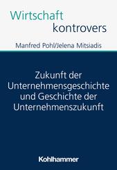 Zukunft der Unternehmensgeschichte und Geschichte der Unternehmenszukunft