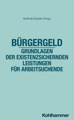 B&uuml;rgergeld - Grundlagen der existenzsichernden Leistungen f&uuml;r Arbeitsuchende