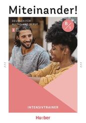 Miteinander! Deutsch f&uuml;r Alltag und Beruf B1