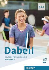 Dabei! - Deutsch f&uuml;r Jugendliche A2.2 - Arbeitsbuch