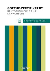 Pr&uuml;fung Express - Goethe-Zertifikat B2, Deutschpr&uuml;fung f&uuml;r Erwachsene
