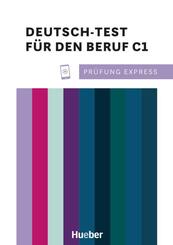 Pr&uuml;fung Express - Deutsch-Test f&uuml;r den Beruf C1