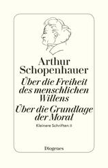 &Uuml;ber die Freiheit des menschlichen Willens / &Uuml;ber die Grundlage der Moral