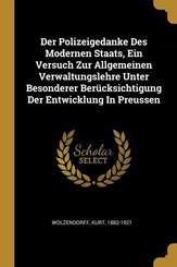 Der Polizeigedanke Des Modernen Staats, Ein Versuch Zur Allgemeinen Verwaltungslehre Unter Besonderer Berücksichtigung Der Entwicklung in Preussen