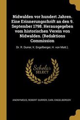 Nidwalden VOR Hundert Jahren. Eine Erinnerungschrift an Den 9. September 1798. Herausgegeben Vom Historischen Verein Von Nidwalden. (Redaktions Commis