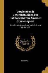 Vergleichende Untersuchungen Zur Habitatwahl Von Ameisen (Hymenoptera: Formicidae) Im Mittleren Und S&uuml;dlichen Teil Der Ddr.