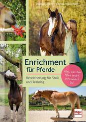 Enrichment f&uuml;r Pferde. Pferderatgeber mit DIY-Projekten, Lifehacks und Tipps f&uuml;r die Pferde-Besch&auml;ftigung, artgerechte Pferdehaltung und Trainingsideen