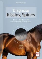 Diagnose Kissing Spines. Schritte in ein schmerzfreies Pferdeleben -  F&uuml;r einen tragf&auml;higen Pferder&uuml;cken: Ursachen, Training, OP-Methoden, Equipment