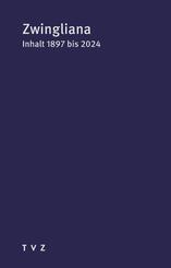 Zwingliana. Beitr&auml;ge zur Geschichte Zwinglis, der Reformation und... / Inhaltverzeichnis 1897 bis 2024