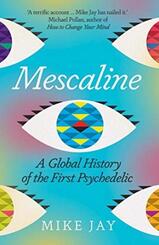 Mescaline - A Global History of the First Psychedelic