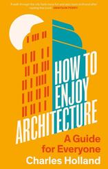 How to Enjoy Architecture - A Guide for Everyone