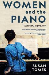 Women and the Piano - A History in 50 Lives