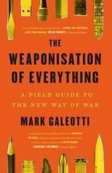 The Weaponisation of Everything - A Field Guide to the New Way of War