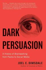 Dark Persuasion - A History of Brainwashing from Pavlov to Social Media