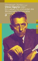 Viktor Agartz oder: Ein Leben f&uuml;r und wider die Wirtschaftsdemokratie
