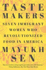Taste Makers - Seven Immigrant Women Who Revolutionized Food in America