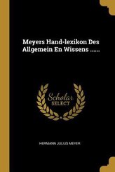 Meyers Hand-Lexikon Des Allgemein En Wissens ......