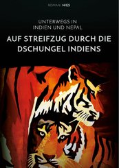 Auf Streifzug durch die Dschungel Indiens. Unterwegs in Indien und Nepal (eBook, ePUB/PDF)