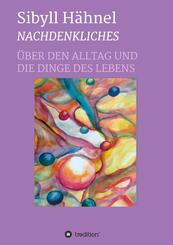 Nachdenkliches - &Uuml;ber den Alltag und die Dinge des Lebens