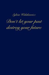 Don't let your past destroy your future (eBook, ePUB)