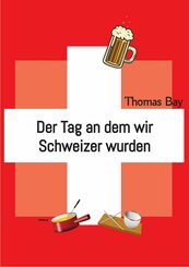 Der Tag an dem wir Schweizer wurden Eroberung Virus Deutschland Schweiz (eBook, ePUB)