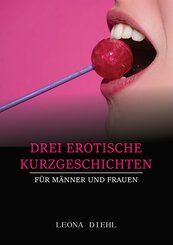 Drei Erotische Kurzgeschichten für Männer und Frauen (eBook, ePUB)