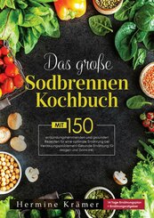 Das große Sodbrennen Kochbuch! Inklusive Ratgeberteil, Nährwertangaben und 14 Tage Ernährungsplan! 1. Auflage (eBook, ePUB)