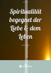 Spiritualität begegnet der Liebe & dem Leben (eBook, ePUB)