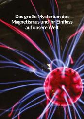 Das gro&szlig;e Mysterium des Magnetismus und ihr Einfluss auf unsere Welt