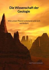 Die Wissenschaft der Geologie - Wie unser Planet entstand und sich ver&auml;ndert