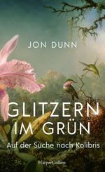 Glitzern im Gr&uuml;n - Auf der Suche nach Kolibris
