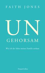 Ungehorsam - Wie ich der Sekte meiner Familie entkam