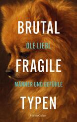 Brutal fragile Typen. M&auml;nner und Gef&uuml;hle