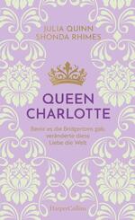 Queen Charlotte - Bevor es die Bridgertons gab, ver&auml;nderte diese Liebe die Welt