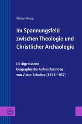 Im Spannungsfeld zwischen Theologie und Christlicher Arch&auml;ologie