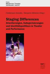 Staging Differences: Orientierungen, Kategorisierungen und Identit&auml;tspolitiken in Theater und Performance