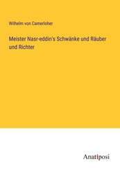 Meister Nasr-eddin's Schwänke und Räuber und Richter
