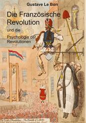 Die Franz&ouml;sische Revolution und die Psychologie der Revolutionen
