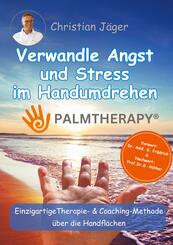 Palmtherapy - Verwandle Angst und Stress im Handumdrehen - Die einzigartige Therapie und Coaching-Methode &uuml;ber die Handfl&auml;chen