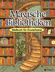 Malbuch Bibliothek - Magische Bibliotheken - Fantasy Malbuch f&uuml;r Erwachsene - Ausmalbuch f&uuml;r Stressabbau & Achtsamkeit
