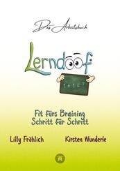 Lerndoof - Das Arbeitsbuch - Mit Spa&szlig; und Effektivit&auml;t zum erfolgreichen Lernen - Lerntechniken, Lerntools und Lerndynamik f&uuml;r Schule, Ausbildung und Studium