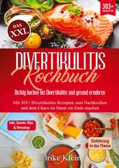 Das XXL Divertikulitis Kochbuch - Richtig kochen bei Divertikulitis und gesund ern&auml;hren